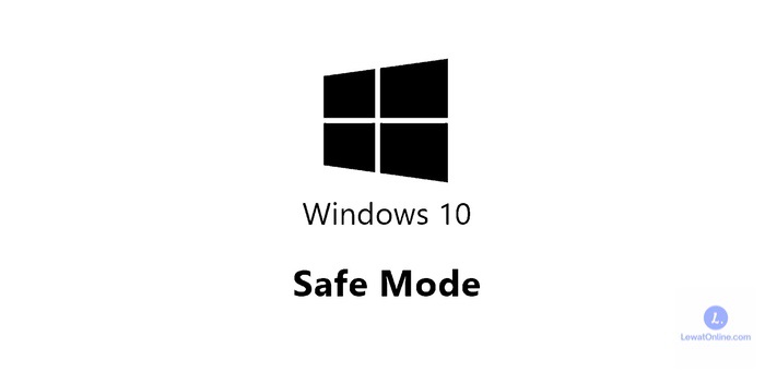 Cara Agar Windows 10 Safe Mode dan Cara Keluarnya